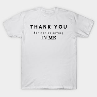 Thank you for not believing in me T-Shirt